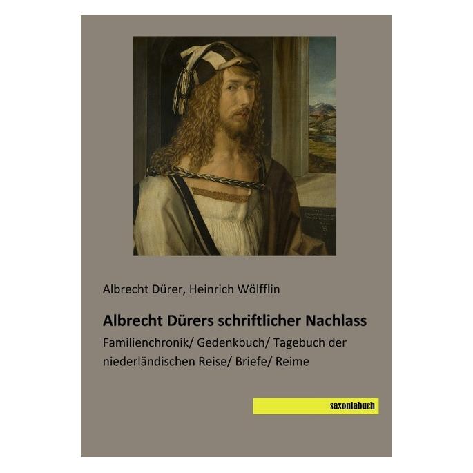 Saxoniabuch.De Albrecht Dürers schriftlicher Nachlass (Deutsch, Softcover, Albrecht Dürer, Heinrich Wölfflin) (56119186)