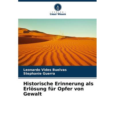 Historische Erinnerung als Erlösung für Opfer von Gewalt, Taschenbuch von Leonardo Vides Buelvas,Stephanie Guerra, Verlag Unser Wissen,