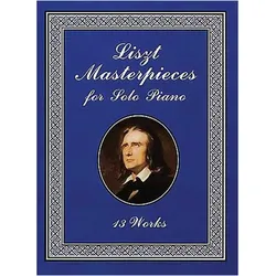 Liszt Masterpieces for Solo Piano: 13 Works, Fachbücher von Franz Liszt
