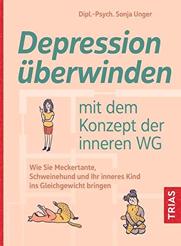 Sonja Unger - Depression überwinden mit dem Konzept der inneren WG: Wie Sie Meckertante, Schweinehund und Ihr inneres Kind ins Gleichgewicht bringen - Preis vom 30.09.2026 22:30:23 h