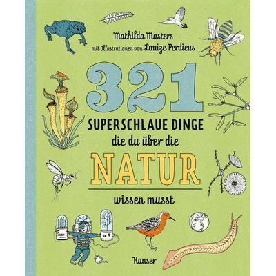 321 superschlaue Dinge, die du über die Natur wissen musst, Taschenbuch von Mathilda Masters, Carl Hanser, 978-3-446-28006-9