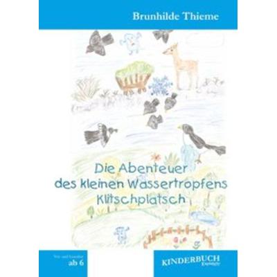 Die Abenteuer des kleinen Wassertropfens Klitschplatsch, Gebundene Ausgabe von Brunhilde Thieme, Engelsdorfer Verlag, 978-3-96940-044-9