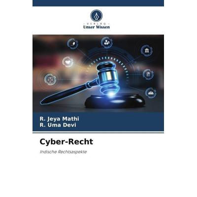 Cyber-Recht, Taschenbuch von R. Jeya Mathi,R. Uma Devi, Verlag Unser Wissen, 978-620-6-10492-6