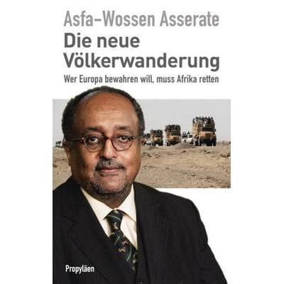 Die neue Völkerwanderung, Gebundene Ausgabe von Prinz Asfa-Wossen Asserate, Propyläen