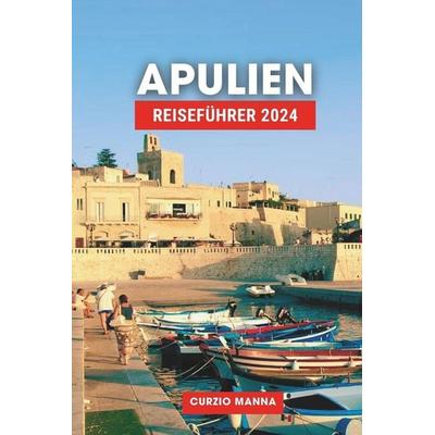 APULIEN REISEFÜHRER 2024, Taschenbuch von Ralf Aachen,Curzio Manna, Independently Published