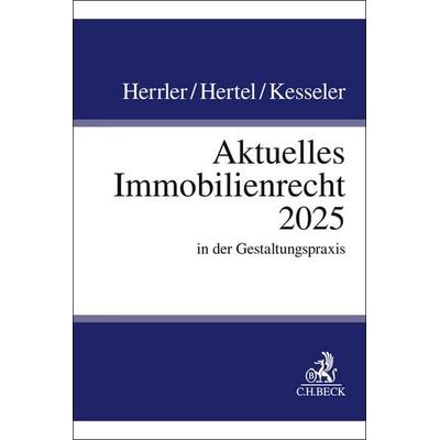 Aktuelles Immobilienrecht 2025, Taschenbuch von Sebastian Herrler,Christian Hertel,Christian Kesseler, C.H. Beck, 978-3-406-83902-3