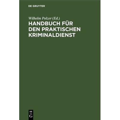 Handbuch für den praktischen Kriminaldienst, Gebundene Ausgabe von , De Gruyter, 978-3-11-268973-8
