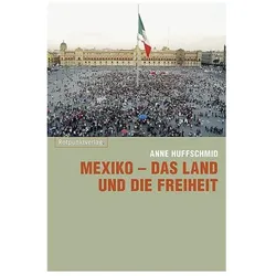 Mexiko - das Land und die Freiheit, Fachbücher von Anne Huffschmid