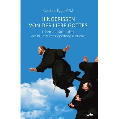 Hingerissen von der Liebe Gottes, Taschenbuch von Gottfried Egger OFM, Fe-medienvlg, 978-3-86357-263-1