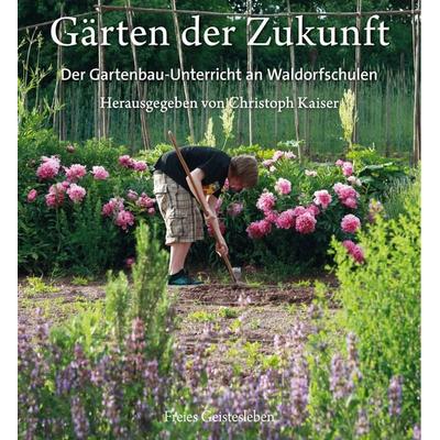 Gärten der Zukunft, Taschenbuch von , Freies Geistesleben, 978-3-7725-2629-9