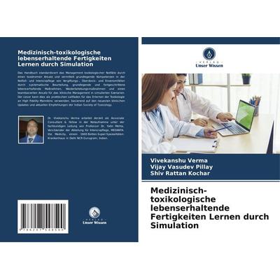 Medizinisch-toxikologische lebenserhaltende Fertigkeiten Lernen durch Simulation, Taschenbuch von Vivekanshu Verma,Vijay Vasudev Pillay,Shiv Rattan