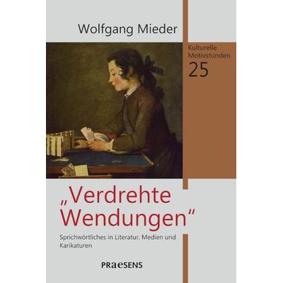 Verdrehte Wendungen, Gebundene Ausgabe von Wolfgang Mieder, Praesens Verlag, 978-3-7069-1291-4