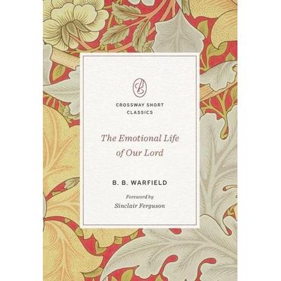 The Emotional Life of Our Lord, Taschenbuch von B. B. Warfield, Crossway Books, 978-1-4335-8004-8