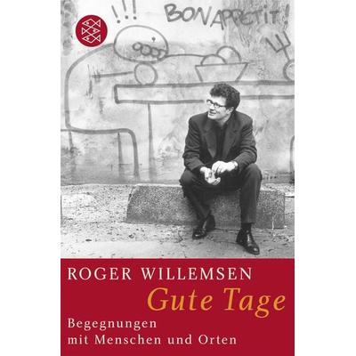 Gute Tage, Taschenbuch von Roger Willemsen, Fischer Taschenbuch Verlag