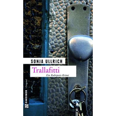 Trallafitti, Taschenbuch von Sonja Ullrich, Gmeiner-Verlag, 978-3-8392-1325-4