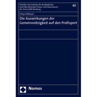 Die Auswirkungen der Gemeinnützigkeit auf den Profisport, Taschenbuch von Fenja Fehlauer, Nomos, 978-3-8329-2518-5