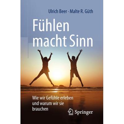 Fühlen macht Sinn, Taschenbuch von Ulrich Beer,Malte R. Güth, Springer Berlin, 978-3-662-57863-6