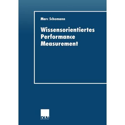Wissensorientiertes Performance Measurement, Taschenbuch von Marc Schomann, Deutscher Universitätsverlag, 978-3-8244-0576-3