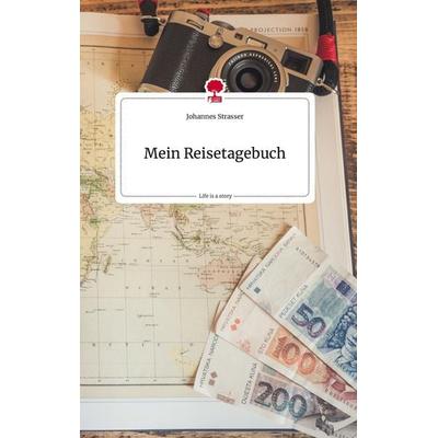 Mein Reisetagebuch. Life is a Story - story.one, Gebundene Ausgabe von Johannes Strasser, Story.one publishing, 978-3-7108-0957-6