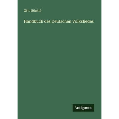 Handbuch des Deutschen Volksliedes, Taschenbuch von Otto Böckel, Antigonos Verlag, 978-3-563-40625-0
