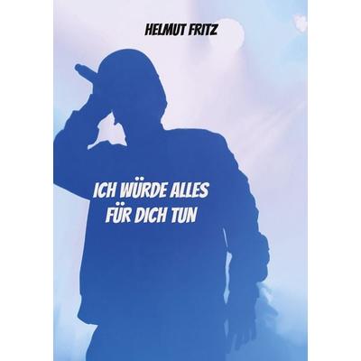 Ich würde alles für dich tun, Taschenbuch von Helmut Fritz, BoD – Books on Demand, 978-3-7578-1306-2