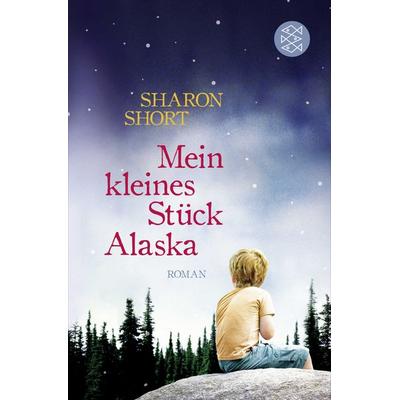 Mein kleines Stück Alaska, Taschenbuch von Sharon Short, Fischer Taschenbuch Verlag