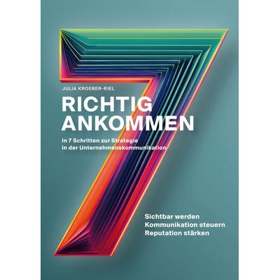 Richtig ankommen. In 7 Schritten zur Strategie in der Unternehmenskommunikation, Gebundene Ausgabe von Julia Kroeber-Riel, Tredition,