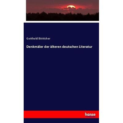 Denkmäler der älteren deutschen Literatur, Taschenbuch von Gotthold Bötticher, Hansebooks, 978-3-348-02455-6