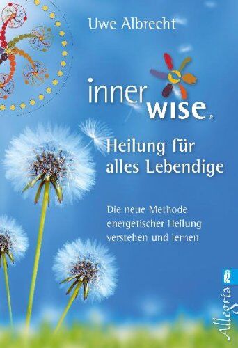 Uwe Albrecht - Inner Wise® Heilung für alles Lebendige: Die neue Methode energetischer Heilung verstehen und lernen - Preis vom 09.10.2026 07:28:09 h