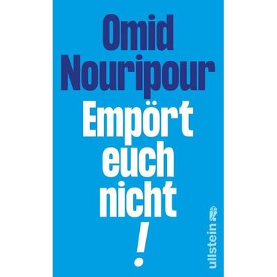 Empört euch nicht!, Gebundene Ausgabe von Omid Nouripour, Ullstein Hardcover, 978-3-550-20489-0