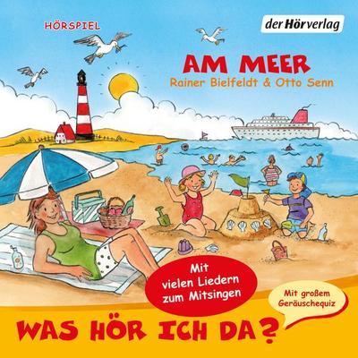 Was hör ich da? Am Meer - Rainer Bielfeldt,Otto Senn, Audio, 9783844507423