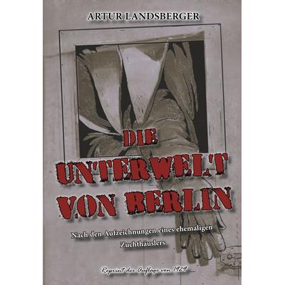 DIE UNTERWELT VON BERLIN, Taschenbuch von Artur Landsberger, Oldtimertools Verlag, 978-3-9897915-4-1