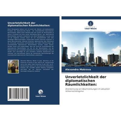 Unverletzlichkeit der diplomatischen Räumlichkeiten:, Taschenbuch von Alexandra Mokrova, Verlag Unser Wissen, 978-620-4-38038-4