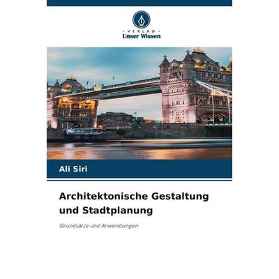 Architektonische Gestaltung und Stadtplanung, Taschenbuch von Ali Siri, Verlag Unser Wissen, 978-620-2-45307-3