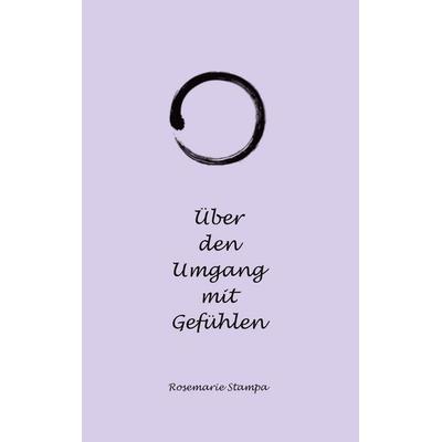 Über den Umgang mit Gefühlen, Gebundene Ausgabe von Rosemarie Stampa, BoD – Books on Demand, 978-3-7693-8954-8