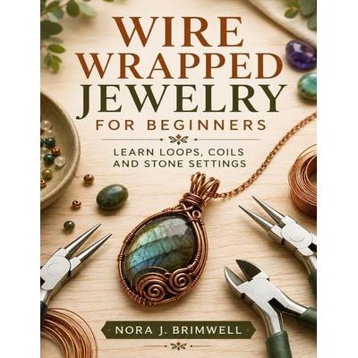 Wire Wrapped Jewelry For Beginners, Taschenbuch von Nora J. Brimwell, Amazon Digital Services LLC - Kdp