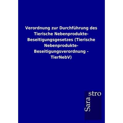 Verordnung zur Durchführung des Tierische Nebenprodukte-Beseitigungsgesetzes (Tierische Nebenprodukte- Beseitigungsverordnung - TierNebV), Taschenbuch
