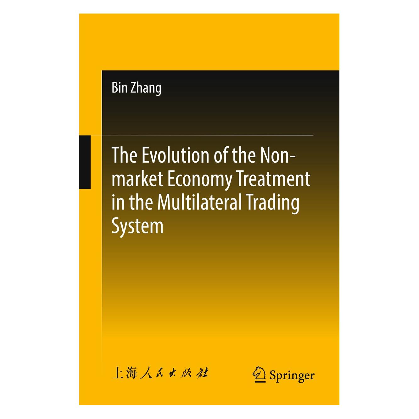 Springer The Evolution of the Non-market Economy Treatment in the Multilateral Trading System (Englisch, Hardcover, Bin Zhang) (9789811306525)