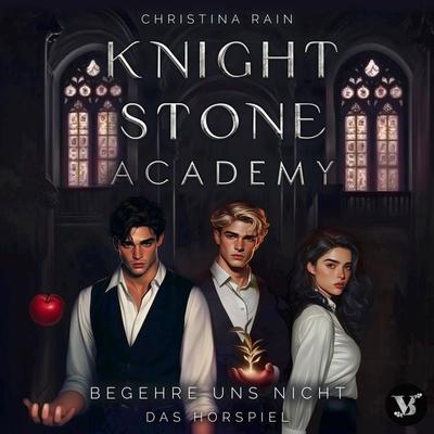 Knightstone Academy 1: Begehre uns nicht – Das Hörspiel - Christina Rain, Audio, 4069829569217