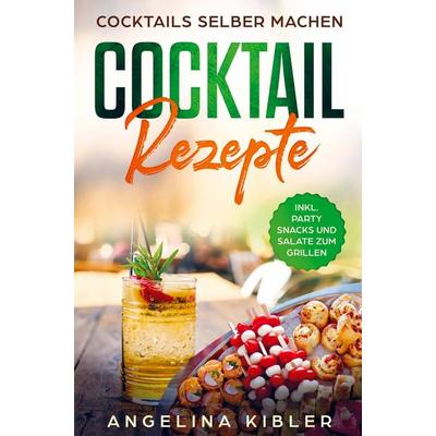 COCKTAIL REZEPTE, Taschenbuch von Angelina Kibler, Bookmundo Direct, 978-94-036-1732-9