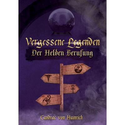 Vergessene Legenden, Gebundene Ausgabe von Candrac Hainrich, BoD – Books on Demand, 978-3-7597-2123-5