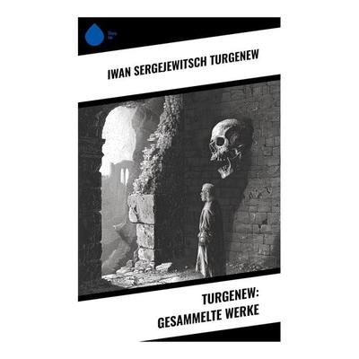 Turgenew: Gesammelte Werke, Taschenbuch von Iwan Sergejewitsch Turgenew, Sharp Ink, 978-80-283-5136-6