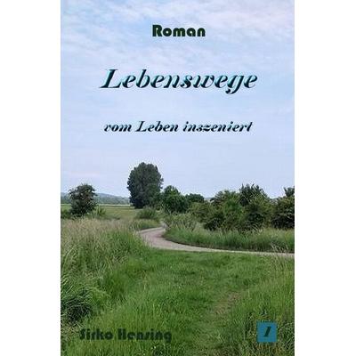 Lebenswege, Taschenbuch von Sirko Hensing, Epubli, 978-3-7598-3136-1