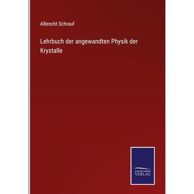 Lehrbuch der angewandten Physik der Krystalle, Gebundene Ausgabe von Albrecht Schrauf, Outlook, 978-3-375-06223-1