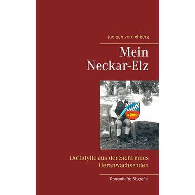 Mein Neckar-Elz, Taschenbuch von Juergen Rehberg, BoD – Books on Demand, 978-3-7412-9387-0