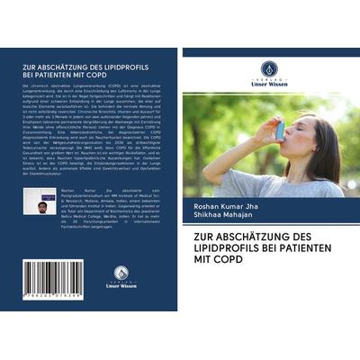 Zur Abschätzung des Lipidprofils bei Patienten mit Copd, Taschenbuch von Roshan Kumar Jha,Shikhaa Mahajan, Verlag Unser Wissen, 978-620-3-07634-9