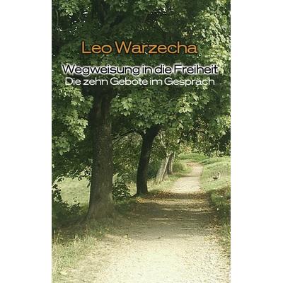 Wegweisung in die Freiheit, Taschenbuch von Leo Warzecha, BoD – Books on Demand, 978-3-8334-5364-9