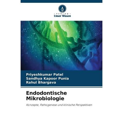Endodontische Mikrobiologie, Taschenbuch von Priyeshkumar Patel,Sandhya Kapoor Punia,Rahul Bhargava, Verlag Unser Wissen