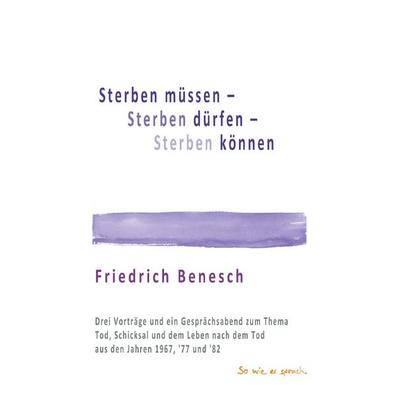 Sterben müssen, Sterben können, Sterben dürfen, Taschenbuch von Friedrich Benesch, Epubli, 978-3-8197-1780-2