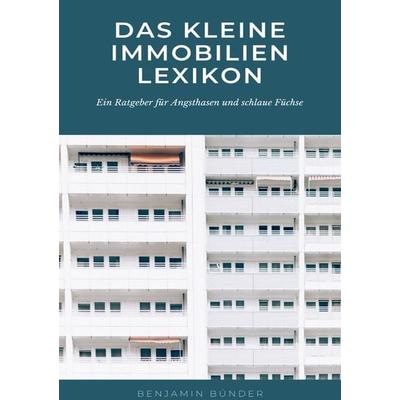 Das kleine Immobilienlexikon, Taschenbuch von Benjamin Bünder, Epubli, 978-3-7541-4078-9